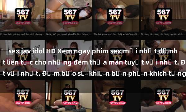sex jav idol HD Xem ngay phim sex mới nhất đỉnh cao không che, cập nhật liên tục cho những đêm thỏa mãn tuyệt vời nhất. Đảm bảo sẽ khiến bạn phấn khích từng khoảnh khắc!