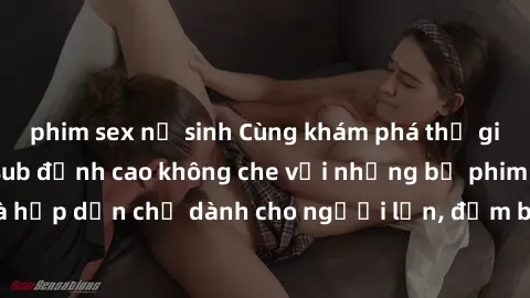 phim sex nữ sinh Cùng khám phá thế giới sex hentai vietsub đỉnh cao không che với những bộ phim mới nhất và hấp dẫn chỉ dành cho người lớn, đảm bảo làm mãn nhãn bạn ngay lập tức.