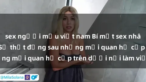 sex người mẫu việt nam Bí mật sex nhân viên văn phòng: Sự thật đằng sau những mối quan hệ cấp trên dưới nơi làm việc