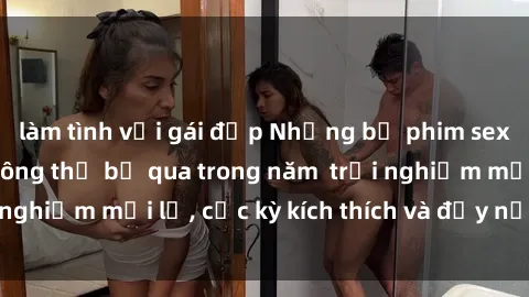 làm tình với gái đẹp Những bộ phim sex BDSM gợi cảm không thể bỏ qua trong năm  trải nghiệm mới lạ, cực kỳ kích thích và đầy nước mắt!