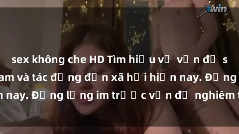 sex không che HD Tìm hiểu về vấn đề sex tra tấn Việt Nam và tác động đến xã hội hiện nay. Đừng lặng im trước vấn đề nghiêm trọng này!