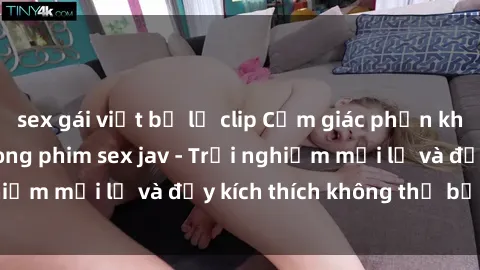 sex gái việt bị lộ clip Cảm giác phấn khích với bukkake trong phim sex jav - Trải nghiệm mới lạ và đầy kích thích không thể bỏ qua!