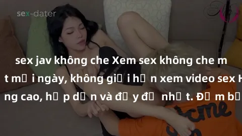 sex jav không che Xem sex không che miễn phí - cập nhật mỗi ngày, không giới hạn xem video sex HD chất lượng cao, hấp dẫn và đầy đủ nhất. Đảm bảo đáp ứng mọi nhu cầu của bạn.