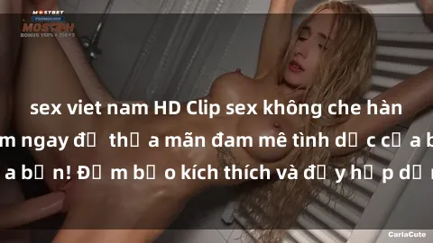 sex viet nam HD Clip sex không che hàng hot mới nhất - Xem ngay để thỏa mãn đam mê tình dục của bạn! Đảm bảo kích thích và đầy hấp dẫn, không thể bỏ lỡ!