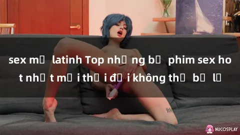 sex mỹ latinh Top những bộ phim sex hot nhất mọi thời đại không thể bỏ lỡ