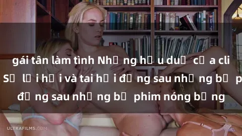 gái tân làm tình Những hậu duệ của clip sex đình đám: Sự lợi hại và tai hại đằng sau những bộ phim nóng bỏng