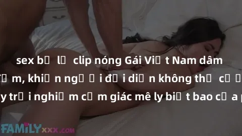 sex bị lộ clip nóng Gái Việt Nam dâm đãng làm tình say đắm, khiến người đối diện không thể cưỡng lại được. Hãy trải nghiệm cảm giác mê ly biết bao của phong cách yêu đương đậm chất dân tộc!