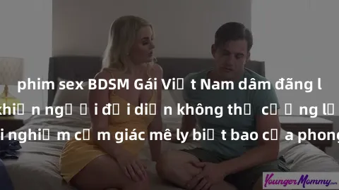 phim sex BDSM Gái Việt Nam dâm đãng làm tình say đắm, khiến người đối diện không thể cưỡng lại được. Hãy trải nghiệm cảm giác mê ly biết bao của phong cách yêu đương đậm chất dân tộc!