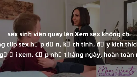 sex sinh viên quay lén Xem sex không che miễn phí - Những clip sex hấp dẫn, kịch tính, đầy kích thích cho người xem. Cập nhật hàng ngày, hoàn toàn miễn phí, độ phân giải cao.