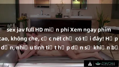 sex jav full HD miễn phí Xem ngay phim sex full HD đỉnh cao, không che, cực nét chỉ có tại đây! Hấp dẫn, nhiều tình tiết hấp dẫn sẽ khiến bạn thỏa mãn đắm say.