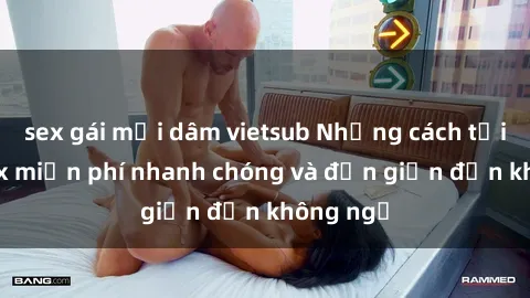 sex gái mại dâm vietsub Những cách tải phim sex miễn phí nhanh chóng và đơn giản đến không ngờ