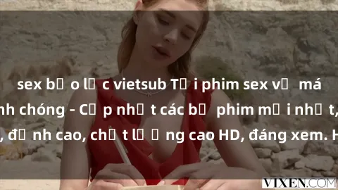 sex bạo lực vietsub Tải phim sex về máy miễn phí và nhanh chóng - Cập nhật các bộ phim mới nhất, đỉnh cao, chất lượng cao HD, đáng xem. Hãy trải nghiệm ngay!