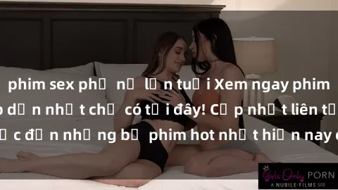 phim sex phụ nữ lớn tuổi Xem ngay phim sex mới nhất, hấp dẫn nhất chỉ có tại đây! Cập nhật liên tục đến những bộ phim hot nhất hiện nay chỉ trong vài cú click!