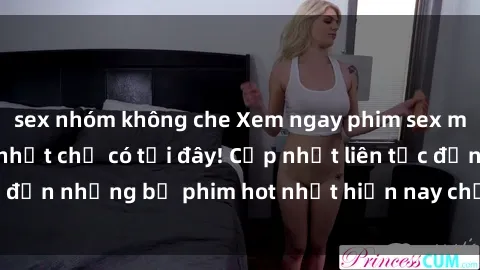 sex nhóm không che Xem ngay phim sex mới nhất, hấp dẫn nhất chỉ có tại đây! Cập nhật liên tục đến những bộ phim hot nhất hiện nay chỉ trong vài cú click!