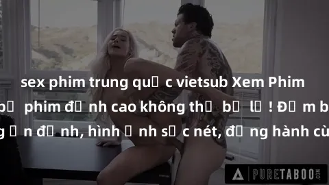 sex phim trung quốc vietsub Xem Phim Jav Full HD: Những bộ phim đỉnh cao không thể bỏ lỡ! Đảm bảo chất lượng ổn định, hình ảnh sắc nét, đồng hành cùng bạn trong những giây phút thư giãn!