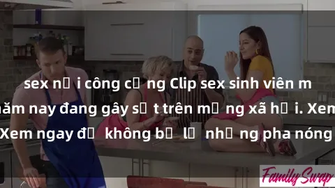 sex nơi công cộng Clip sex sinh viên mới nhất hot nhất năm nay đang gây sốt trên mạng xã hội. Xem ngay để không bỏ lỡ những pha nóng không thể bỏ qua!