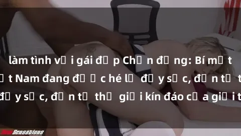 làm tình với gái đẹp Chấn động: Bí mật về sex nữ sinh Việt Nam đang được hé lộ đầy sốc, đến từ thế giới kín đáo của giới trẻ.