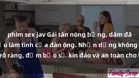 phim sex jav Gái tân nóng bỏng, dâm đãng thỏa mãn nhu cầu làm tình của đàn ông. Nhận dạng không rõ ràng, đảm bảo sự kín đáo và an toàn cho trải nghiệm tuyệt vời.