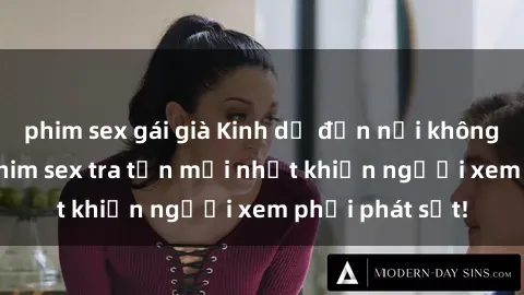phim sex gái già Kinh dị đến nỗi không thể tin nổi: Phim sex tra tấn mới nhất khiến người xem phải phát sốt!