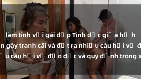 làm tình với gái đẹp Tình dục giữa họ hàng: Những sự kiện gây tranh cãi và đặt ra nhiều câu hỏi về đạo đức và quy định trong xã hội.