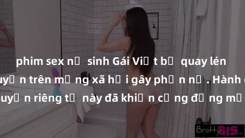 phim sex nữ sinh Gái Việt bị quay lén khi tắm, clip lan truyền trên mạng xã hội gây phẫn nộ. Hành động vi phạm quyền riêng tư này đã khiến cộng đồng mạng bức xúc và đòi trừng phạt thật nghiêm khắc.