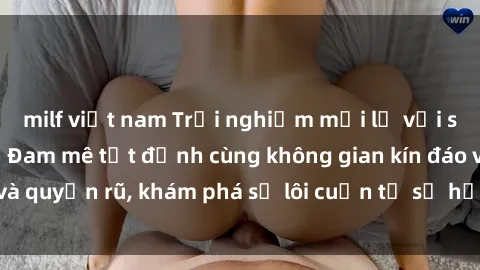 milf việt nam Trải nghiệm mới lạ với sex phòng thay đồ: Đam mê tột đỉnh cùng không gian kín đáo và quyến rũ, khám phá sự lôi cuốn từ sự hấp dẫn của nơi này.