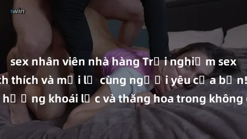 sex nhân viên nhà hàng Trải nghiệm sex phòng tắm đầy kích thích và mới lạ cùng người yêu của bạn! Tận hưởng khoái lạc và thăng hoa trong không gian tắm ấm áp và gợi cảm.