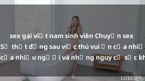 sex gái việt nam sinh viên Chuyện sex trong nhà vệ sinh: Sự thật đằng sau việc thú vui ẩn của nhiều người và những nguy cơ sức khỏe cần lưu ý