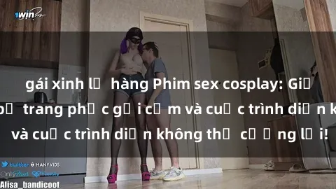 gái xinh lộ hàng Phim sex cosplay: Giấc mơ  cùng những bộ trang phục gợi cảm và cuộc trình diễn không thể cưỡng lại!