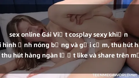 sex online Gái Việt cosplay sexy khiến fan phát cuồng với hình ảnh nóng bỏng và gợi cảm, thu hút hàng ngàn lượt like và share trên mạng xã hội.