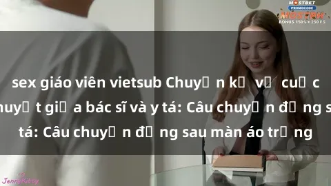 sex giáo viên vietsub Chuyện kể về cuộc tình đầy nhiệt huyết giữa bác sĩ và y tá: Câu chuyện đằng sau màn áo trắng