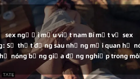 sex người mẫu việt nam Bí mật về sex nhân viên văn phòng: Sự thật đằng sau những mối quan hệ nóng bỏng giữa đồng nghiệp trong môi trường làm việc.