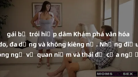 gái bị trói hiếp dâm Khám phá văn hóa sex Bắc Âu: Sự tự do, đa dạng và không kiêng nể. Những điều không ngờ về quan niệm và thái độ của người Bắc Âu đối với tình dục.