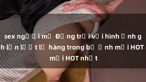 sex người mỹ Động trời với hình ảnh gái xinh lần lượt lộ hàng trong bộ ảnh mới HOT nhất