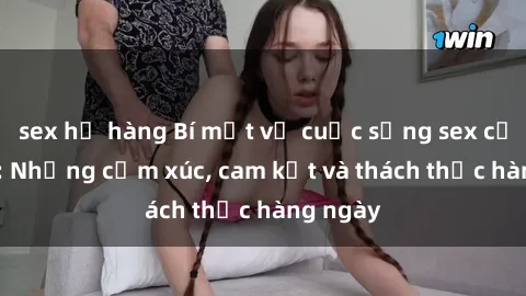 sex họ hàng Bí mật về cuộc sống sex của bác sĩ: Những cảm xúc, cam kết và thách thức hàng ngày