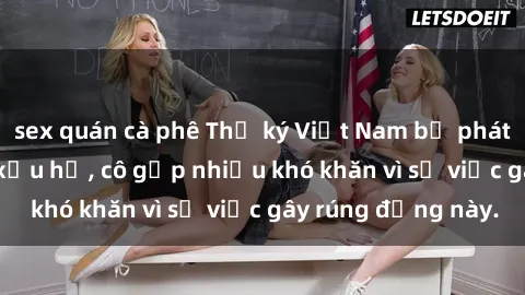 sex quán cà phê Thư ký Việt Nam bị phát tán clip sex đáng xấu hổ, cô gặp nhiều khó khăn vì sự việc gây rúng động này.