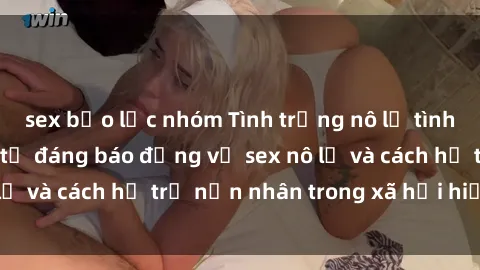 sex bạo lực nhóm Tình trạng nô lệ tình dục: Những thực tế đáng báo động về sex nô lệ và cách hỗ trợ nạn nhân trong xã hội hiện nay