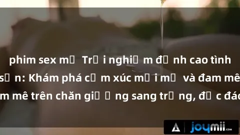 phim sex mỹ Trải nghiệm đỉnh cao tình yêu tại sex khách sạn: Khám phá cảm xúc mới mẻ và đam mê trên chăn giường sang trọng, độc đáo, không giới hạn.