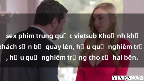 sex phim trung quốc vietsub Khoảnh khắc đáng buồn: Sex khách sạn bị quay lén, hậu quả nghiêm trọng cho cả hai bên.