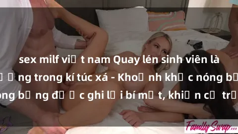 sex milf việt nam Quay lén sinh viên làm tình ngay trên giường trong kí túc xá - Khoảnh khắc nóng bỏng được ghi lại bí mật, khiến cả trường học xôn xao.