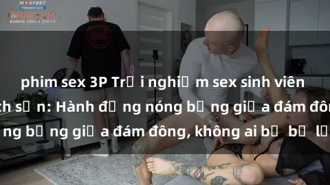 phim sex 3P Trải nghiệm sex sinh viên sôi động trong khách sạn: Hành động nóng bỏng giữa đám đông, không ai bị bỏ lỡ