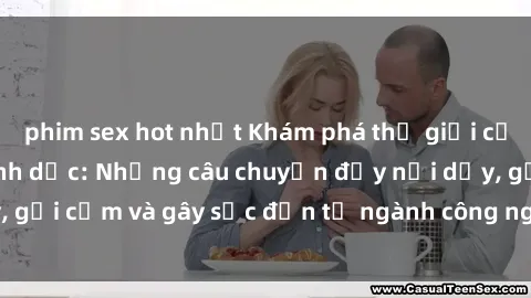 phim sex hot nhất Khám phá thế giới của phim sex nô lệ tình dục: Những câu chuyện đầy nổi dậy, gợi cảm và gây sốc đến từ ngành công nghiệp giải trí đen tối