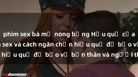 phim sex bà mẹ nóng bỏng Hậu quả của hành vi bạo dâm sex và cách ngăn chặn hiệu quả để bảo vệ bản thân và người thân