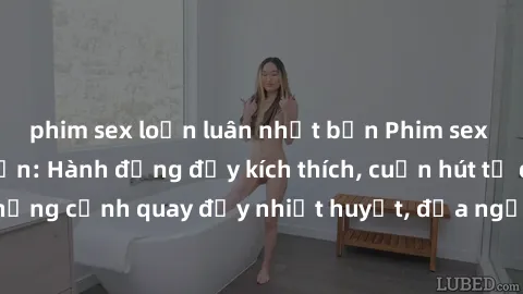 phim sex loạn luân nhật bản Phim sex loạn luân Nhật Bản: Hành động đầy kích thích, cuốn hút từ đầu đến cuối. Những cảnh quay đầy nhiệt huyết, đưa người xem vào thế giới độc đáo của tình thân. Đừng bỏ 