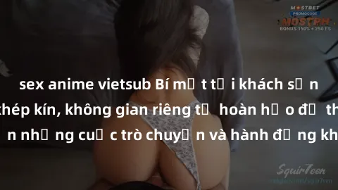 sex anime vietsub Bí mật tại khách sạn: Phòng quay lén khép kín, không gian riêng tư hoàn hảo để thực hiện những cuộc trò chuyện và hành động không bị người khác phát hiện.