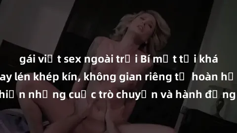 gái việt sex ngoài trời Bí mật tại khách sạn: Phòng quay lén khép kín, không gian riêng tư hoàn hảo để thực hiện những cuộc trò chuyện và hành động không bị người khác phát hiện.