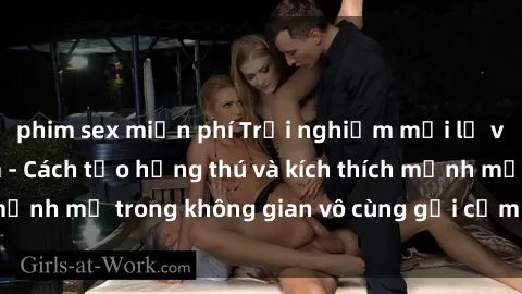 phim sex miễn phí Trải nghiệm mới lạ với sex phòng tắm - Cách tạo hứng thú và kích thích mạnh mẽ trong không gian vô cùng gợi cảm và lãng mạn