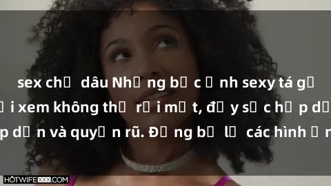 sex chị dâu Những bức ảnh sexy tá gợi cảm khiến người xem không thể rời mắt, đầy sức hấp dẫn và quyến rũ. Đừng bỏ lỡ các hình ảnh nóng bỏng này!