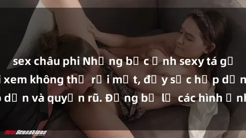 sex châu phi Những bức ảnh sexy tá gợi cảm khiến người xem không thể rời mắt, đầy sức hấp dẫn và quyến rũ. Đừng bỏ lỡ các hình ảnh nóng bỏng này!