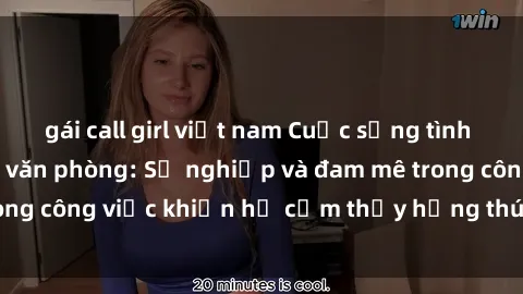 gái call girl việt nam Cuộc sống tình dục của nhân viên văn phòng: Sự nghiệp và đam mê trong công việc khiến họ cảm thấy hứng thú với tình dục?